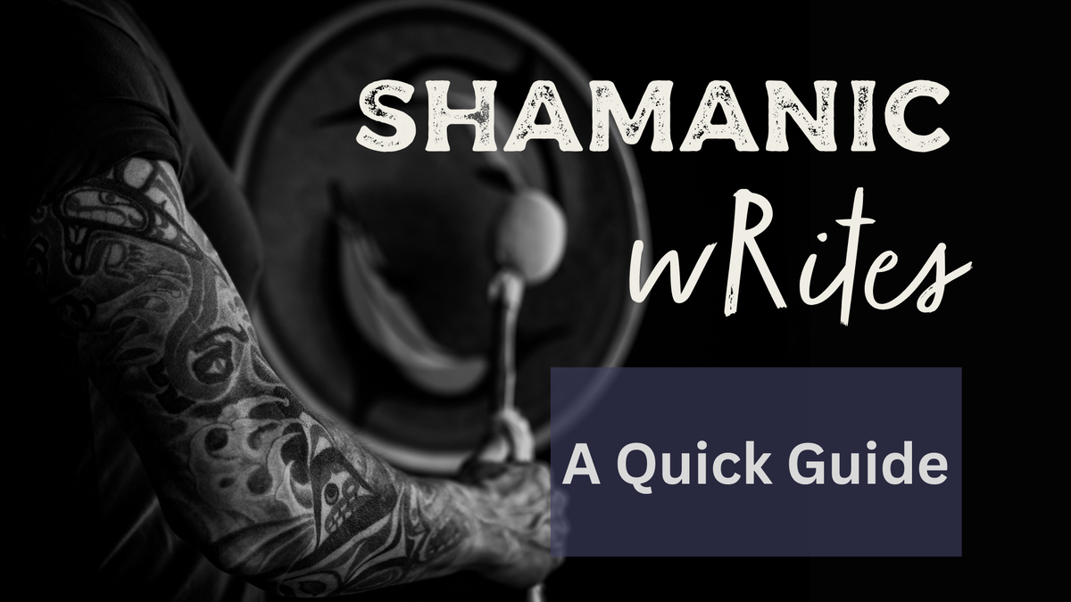 Shamanic wRites: A Quick Guide